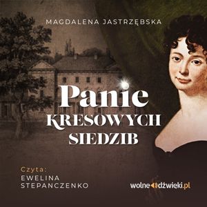 Panie kresowych siedzib – okładka audiobooka, autor Magdalena Jastrzębska
