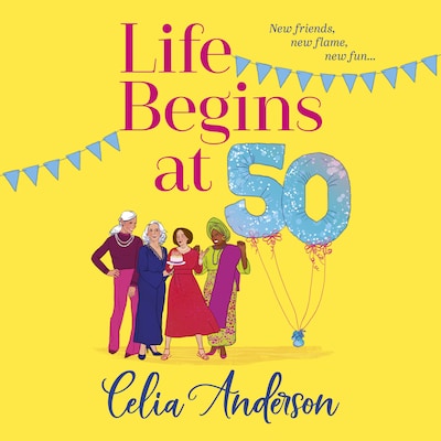 Life Begins at 50! - A BRAND NEW laugh-out-loud story of fun and friendship from TOP TEN BESTSELLER Celia Anderson for summer 2024 (Unabridged)