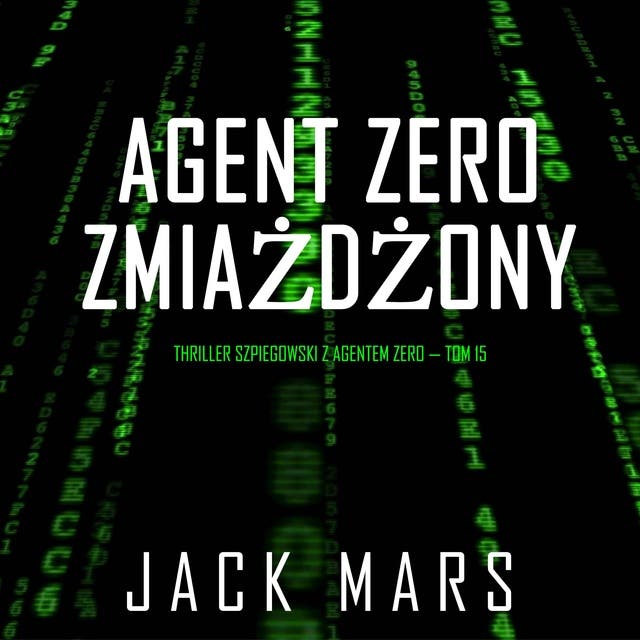 Agent Zero zmiażdżony (Thriller szpiegowski z agentem Zero — Tom 15)