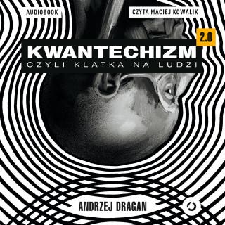 Kwantechizm 2.0, czyli klatka na ludzi – okładka audiobooka, autor Andrzej Dragan