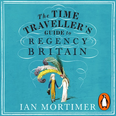 The Time Traveller's Guide to Regency Britain – omslag til lydbogen af Ian Mortimer