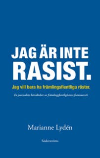 Jag är inte rasist: Jag vill bara ha främlingsfientliga röster – omslag till ljudboken av Marianne Lydén