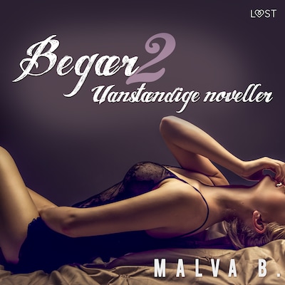 Begær 2: Uanstændige noveller – omslag til lydbogen af Malva B