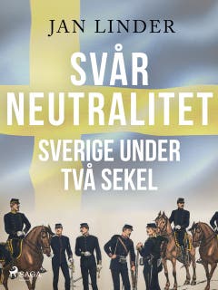 Svår neutralitet: Sverige under två sekel