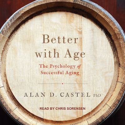 Better with Age – omslag til lydbogen af Alan D. Castel, PhD