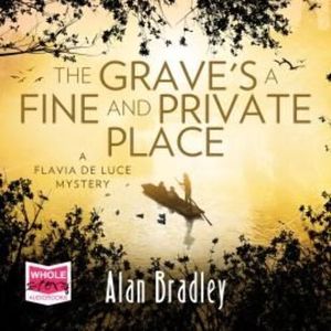 The Grave's a Fine and Private Place: Flavia de Luce, Book 9 – okładka audiobooka, autor Alan Bradley