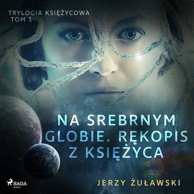 Trylogia księżycowa 1: Na srebrnym globie. Rękopis z Księżyca – okładka audiobooka, autor Jerzy Żuławski