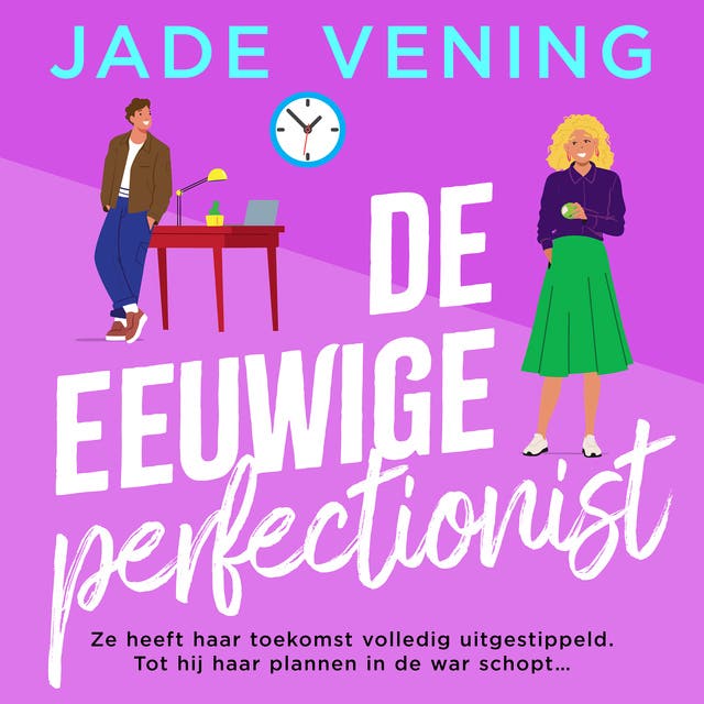 De eeuwige perfectionist: Ze heeft haar toekomst volledig uitgestippeld. Tot hij haar plannen in de war schopt...