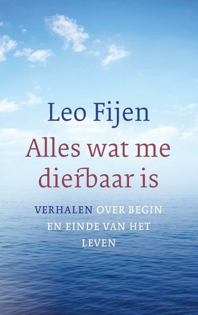 Alles wat me dierbaar is: verhalen voor begin en einde van het leven – omslag van het luisterboek van Leo Fijen