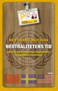 Neutralitetens tid : svensk utrikespolitik från världssamvete till medgörlig lagspelare
