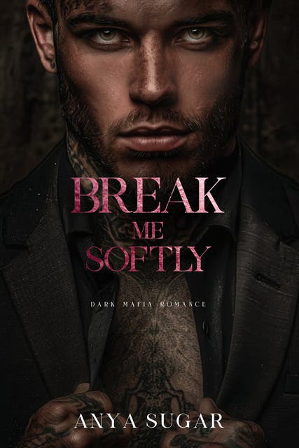 Break Me Softly: Dark Mafia Romance – omslag til lydbogen af Anya Sugar