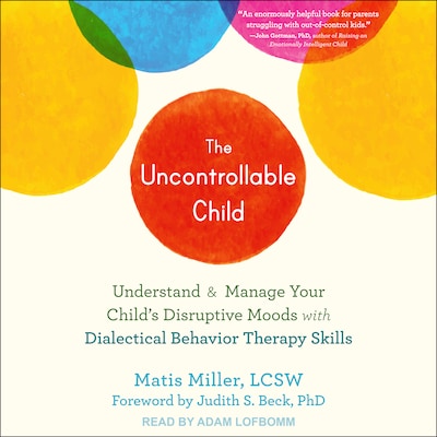 The Uncontrollable Child – omslag til lydbogen af Matis Miller, LCSW