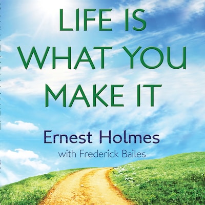Life is What You Make It – omslag til lydbogen af Ernest Holmes
