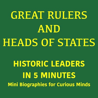 Great Rulers and Heads of States – Historic Leaders in 5 Minutes – omslag til lydbogen af 5 Minutes, 5 Minute Biographies, George Fritsche