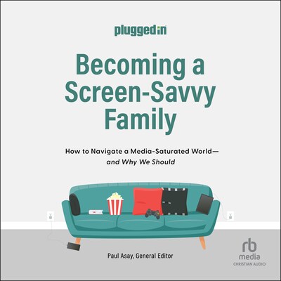 Becoming a Screen-Savvy Family – omslag til lydbogen af The Plugged In Staff