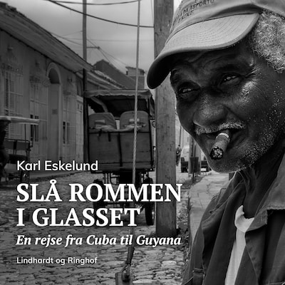 Slå rommen i glasset: en rejse fra Cuba til Guyana – omslag til lydbogen af Karl Johannes Eskelund