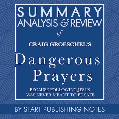 Summary, Analysis, and Review of Craig Groeschel's Dangerous Prayers