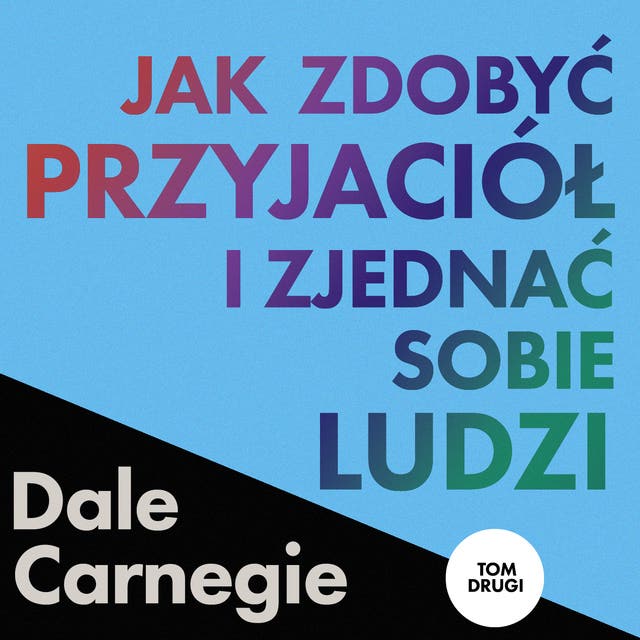 Jak zdobyć przyjaciół i zjednać sobie ludzi. Tom 2