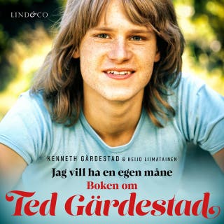 Jag vill ha en egen måne: Boken om Ted Gärdestad