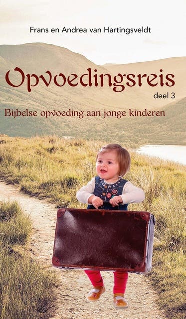 Opvoedingsreis 3: Bijbelse opvoeding aan jonge kinderen – omslag van het luisterboek van Andrea van Hartingsveldt,Frans van Hartingsveldt