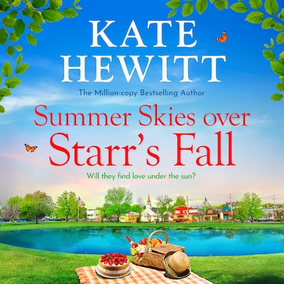 Summer Skies Over Starr's Fall - Starr's Fall - The BRAND NEW small town romance full of sunshine from million-copy bestseller Kate Hewitt for 2026, Book 4 (Unabridged)