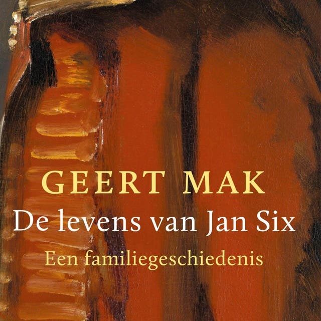 De levens van Jan Six: Een familiegeschiedenis