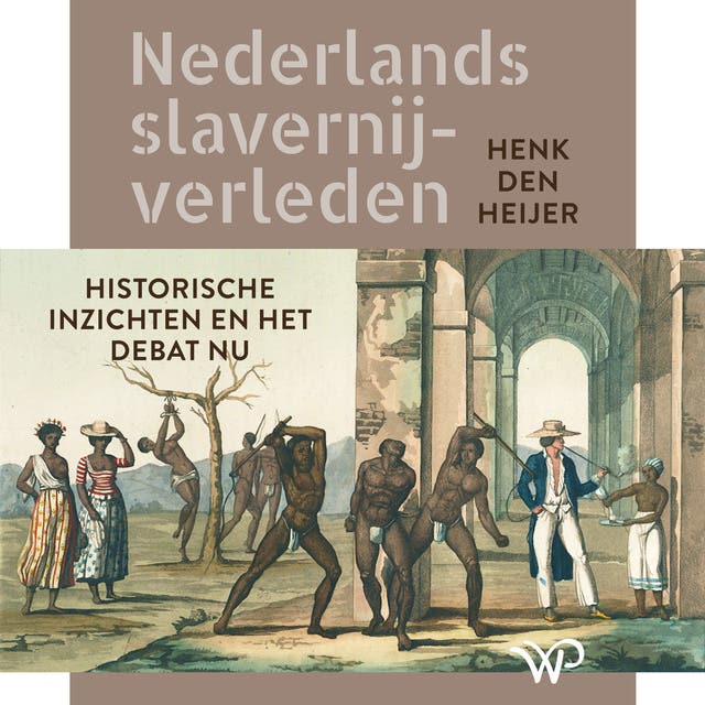 Nederlands slavernijverleden: Historische inzichten en het debat nu
