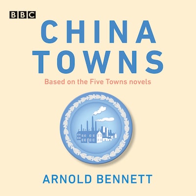 China Towns: Based on the Five Towns Novels – omslag til lydbogen af Arnold Bennett