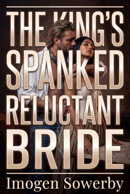 The King's Spanked Reluctant Bride: Historical Erotic Marriage Kink Submission Romance – omslag til lydbogen af Imogen Sowerby