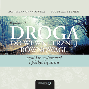 Droga do wewnętrznej równowagi, czyli jak wyluzować i pozbyć się stresu. Wydanie II – okładka audiobooka, autor Agnieszka Ornatowska, Bogusław Stępień