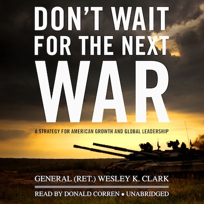 Don’t Wait for the Next War – omslag til lydbogen af Wesley K. Clark