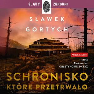 Schronisko, które przetrwało. Karkonoska seria kryminalna. Tom 2 – okładka audiobooka, autor Sławek Gortych
