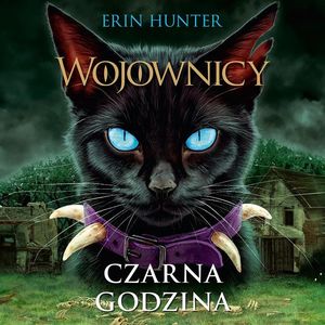 Czarna godzina. Wojownicy. Tom VI – okładka audiobooka, autor Erin Hunter