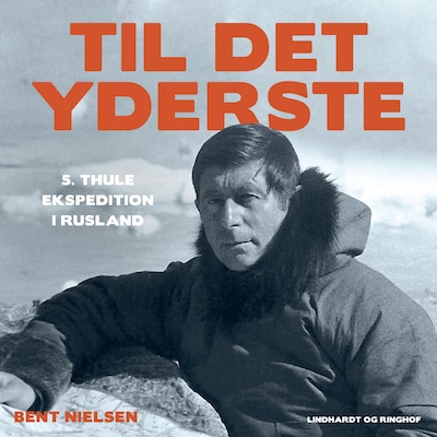 Til det yderste - Den 5. Thule ekspedition i Rusland – omslag til lydbogen af Bent Nielsen