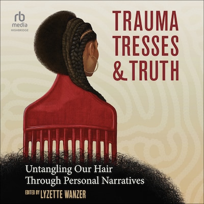Trauma, Tresses, and Truth – omslag til lydbogen af Lyzette Wanzer