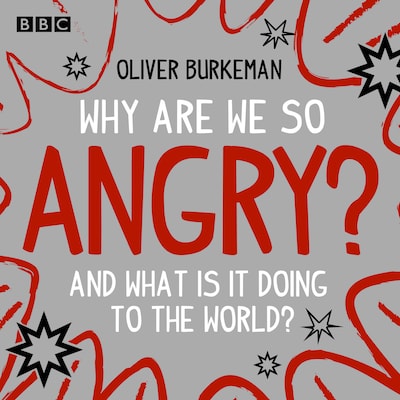 Why Are We So Angry? – omslag til lydbogen af Oliver Burkeman