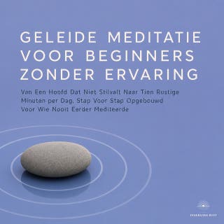 Geleide Meditatie Voor Beginners Zonder Ervaring: Van Een Hoofd Dat Niet Stilvalt Naar Tien Rustige Minuten per Dag, Stap Voor Stap Opgebouwd Voor Wie Nooit Eerder Mediteerde – omslag van het luisterboek van Studio Innerlijke Rust