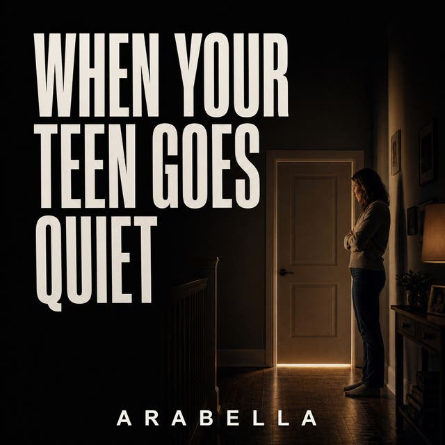 When Your Teen Goes Quiet: How to Stay Close to the Teenager Who Closed the Door – omslag til lydbogen af Arabella