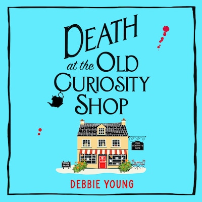 Death at the Old Curiosity Shop - Start a BRAND NEW page-turning cosy mystery series from Debbie Young for 2024 (Unabridged)
