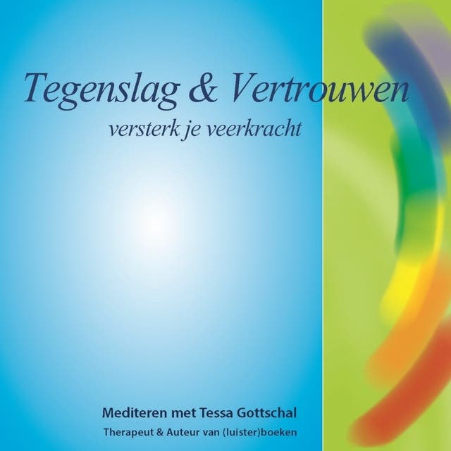 Tegenslag en Vertrouwen: Versterk je veerkracht - Mediteren met Tessa Gottschal – omslag van het luisterboek van Tessa Gottschal
