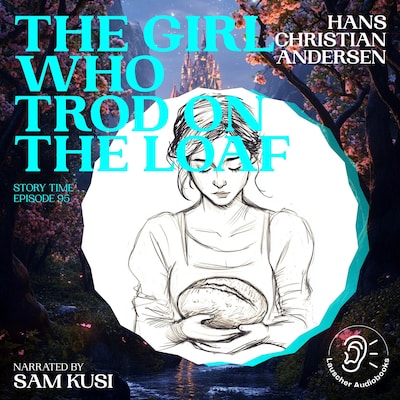 The Girl Who Trod on the Loaf (Story Time, Episode 95) – omslag til lydbogen af Hans Christian Andersen
