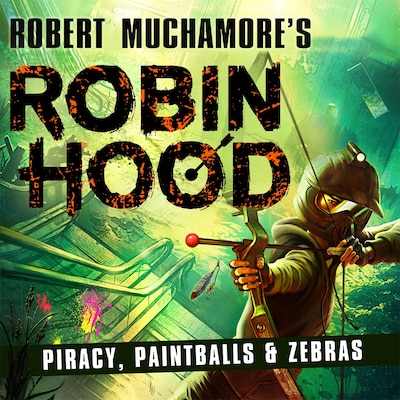 Robin Hood 2: Piracy, Paintballs & Zebras (Robert Muchamore's Robin Hood)