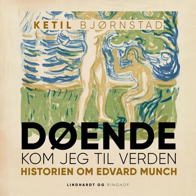 Døende kom jeg til verden. Historien om Edvard Munch – omslag til lydbogen af Ketil Bjørnstad