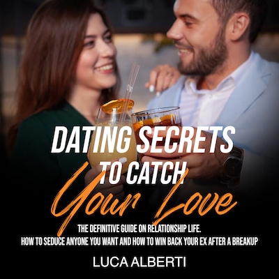Dating Secrets to Catch Your Love – omslag til lydbogen af Luca Alberti