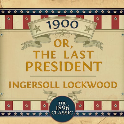 1900: Or; The Last President