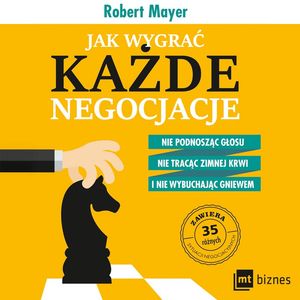 Jak wygrać każde negocjacje. Nie podnosząc głosu, nie tracąc zimnej krwi i nie wybuchając gniewem – okładka audiobooka, autor Robert Mayer