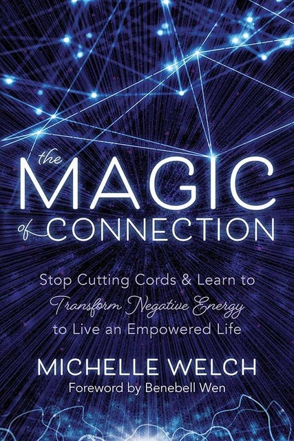 The Magic of Connection: Stop Cutting Cords & Learn to Transform Negative Energy to Live an Empowered Life – omslag til lydbogen af Michelle Welch