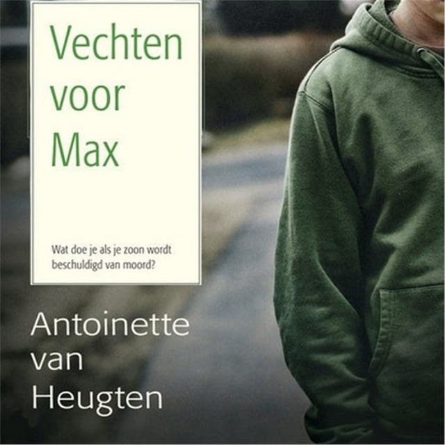 Vechten voor Max: Wat doe je als je zoon wordt beschuldigd van moord?