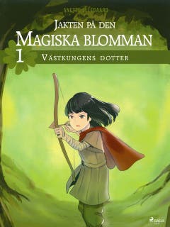 Jakten på den magiska blomman 1: Västkungens dotter – omslag till ljudboken av Anette Ellegaard