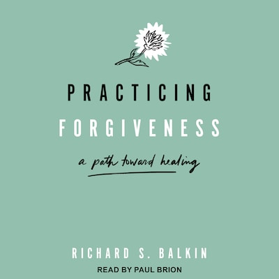 Practicing Forgiveness – omslag til lydbogen af Richard S. Balkin